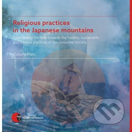 E-kniha: Religious practices in the Japanese mountains (Zuzana Malá). Muni Press, 2019 E-kniha: Religious practices in the Japanese mountains (Zuzana Malá). Muni Press, 2019