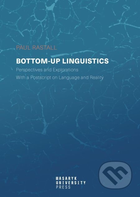 E-kniha: Bottom-up Linguistics (Paul Rastall). Muni Press, 2019 E-kniha: Bottom-up Linguistics (Paul Rastall). Muni Press, 2019