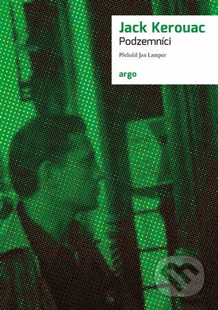 E-kniha: Podzemníci (Jack Kerouac). Argo, 2021 E-kniha: Podzemníci (Jack Kerouac). Argo, 2021