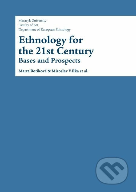 E-kniha: Ethnology for the 21st Century (Karel Altman, Marta Botíková a Miroslav Válka). Muni Press, 2017 E-kniha: Ethnology for the 21st Century (Karel Altman, Marta Botíková a Miroslav Válka). Muni Press, 2017