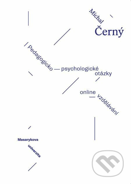 E-kniha: Pedagogicko-psycholologické otázky online vzdělávání (Michal Černý). Muni Press, 2018 E-kniha: Pedagogicko-psycholologické otázky online vzdělávání (Michal Černý). Muni Press, 2018