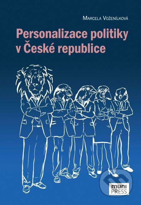 E-kniha: Personalizace politiky v České republice (Marcela Voženílková). Muni Press, 2018 E-kniha: Personalizace politiky v České republice (Marcela Voženílková). Muni Press, 2018