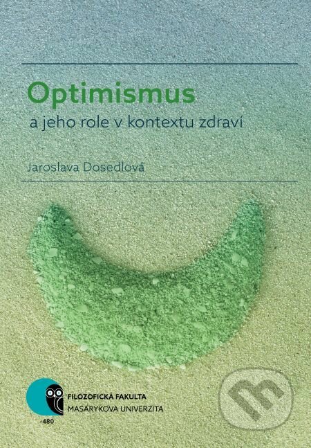 Optimismus a jeho role v kontextu zdraví - Jaroslava Dosedlová, Muni Press, 2018