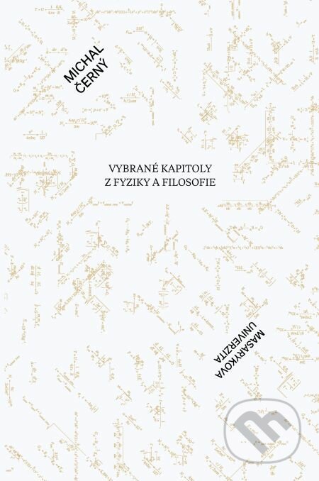 E-kniha: Vybrané kapitoly z fyziky a filosofie (Michal Černý). Muni Press, 2018 E-kniha: Vybrané kapitoly z fyziky a filosofie (Michal Černý). Muni Press, 2018