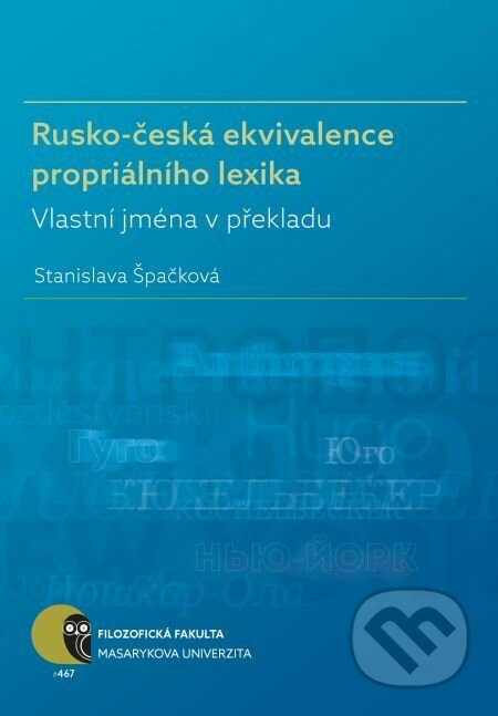 E-kniha: Rusko-česká ekvivalence propriálního lexika (Stanislava Špačková). Muni Press, 2017 E-kniha: Rusko-česká ekvivalence propriálního lexika (Stanislava Špačková). Muni Press, 2017
