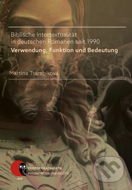 E-kniha: Biblische Intertextualität in deutschen Romanen seit 1990 (Martina Trombiková). Muni Press, 2017 E-kniha: Biblische Intertextualität in deutschen Romanen seit 1990 (Martina Trombiková). Muni Press, 2017