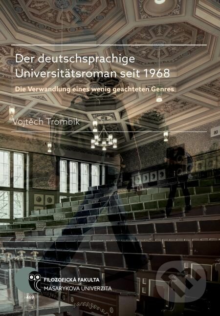 E-kniha: Der deutschsprachige Universitätsroman seit 1968 (Vojtěch Trombik). Muni Press, 2017 E-kniha: Der deutschsprachige Universitätsroman seit 1968 (Vojtěch Trombik). Muni Press, 2017