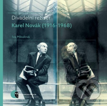 E-kniha: Divadelní režisér Karel Novák (1916–1968) (Iva Mikulová). Muni Press, 2017 E-kniha: Divadelní režisér Karel Novák (1916–1968) (Iva Mikulová). Muni Press, 2017