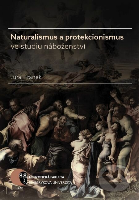 Naturalismus a protekcionismus ve studiu náboženství - Juraj Franek, Muni Press, 2017