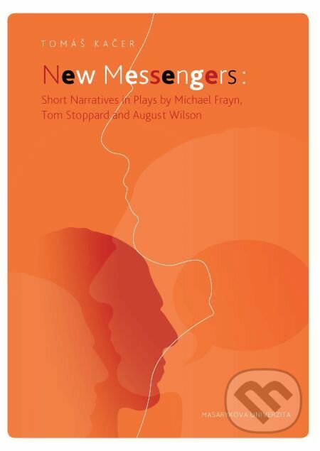 E-kniha: New Messengers: Short Narratives in Plays by Michael Frayn, Tom Stoppard and August Wilson (Tomáš Kačer). Muni Press, 2016 E-kniha: New Messengers: Short Narratives in Plays by Michael Frayn, Tom Stoppard and August Wilson (Tomáš Kačer). Muni Press, 2016