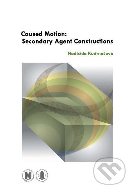 Caused Motion: Secondary Agent Constructions - Naděžda Kudrnáčová, Muni Press, 2014