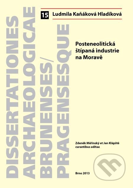 E-kniha: Posteneolitická štípaná industrie na Moravě (Ludmila Kaňáková). Muni Press, 2014 E-kniha: Posteneolitická štípaná industrie na Moravě (Ludmila Kaňáková). Muni Press, 2014