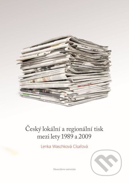 E-kniha: Český lokální a regionální tisk mezi lety 1989 a 2009 (Lenka Waschková Císařová). Muni Press, 2014 E-kniha: Český lokální a regionální tisk mezi lety 1989 a 2009 (Lenka Waschková Císařová). Muni Press, 2014