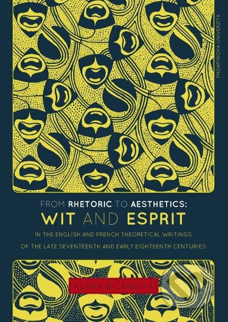 E-kniha: From Rhetoric to Aesthetics: Wit and Esprit in the English and French Theoretical Writings of the Late Seventeenth and Early Eighteenth Centuries (Klára Bicanová). Muni Press, 2016 E-kniha: From Rhetoric to Aesthetics: Wit and Esprit in the English and French Theoretical Writings of the Late Seventeenth and Early Eighteenth Centuries (Klára Bicanová). Muni Press, 2016
