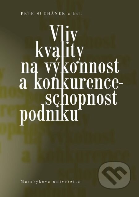 E-kniha: Vliv kvality na výkonnost a konkurenceschopnost podniku (Jana Pokorná, Jiří Richter, Maria Králová, Martina Rešlová, Milan Sedláček, Peter Marinič a Petr Suchánek). Muni Press, 2016 E-kniha: Vliv kvality na výkonnost a konkurenceschopnost podniku (Jana Pokorná, Jiří Richter, Maria Králová, Martina Rešlová, Milan Sedláček, Peter Marinič a Petr Suchánek). Muni Press, 2016