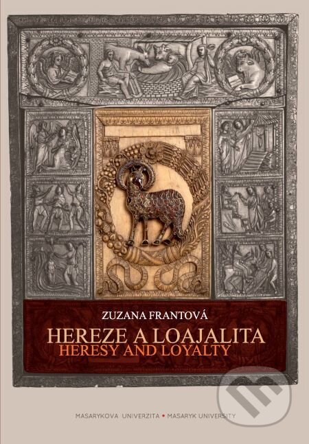 Hereze a loajalita. Heresy and Loyalty - Zuzana Frantová, Muni Press, 2016
