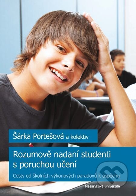 E-kniha: Rozumově nadaní studenti s poruchou učení (Ivana Poledňová a Šárka Portešová). Muni Press, 2016 E-kniha: Rozumově nadaní studenti s poruchou učení (Ivana Poledňová a Šárka Portešová). Muni Press, 2016