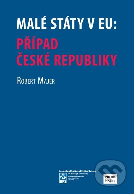 E-kniha: Malé státy v EU: Případ České republiky (Robert Majer). Muni Press, 2020 E-kniha: Malé státy v EU: Případ České republiky (Robert Majer). Muni Press, 2020