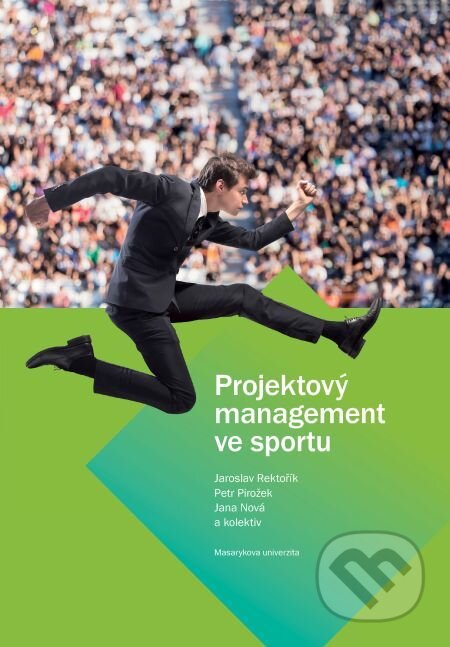 E-kniha: Projektový management ve sportu (Jana Nová, Jaroslav Rektořík a Petr Pirožek). Muni Press, 2019 E-kniha: Projektový management ve sportu (Jana Nová, Jaroslav Rektořík a Petr Pirožek). Muni Press, 2019