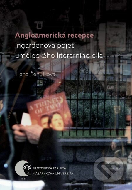 E-kniha: Angloamerická recepce Ingardenova pojetí uměleckého literárního díla (Hana Řehulková). Muni Press, 2016 E-kniha: Angloamerická recepce Ingardenova pojetí uměleckého literárního díla (Hana Řehulková). Muni Press, 2016
