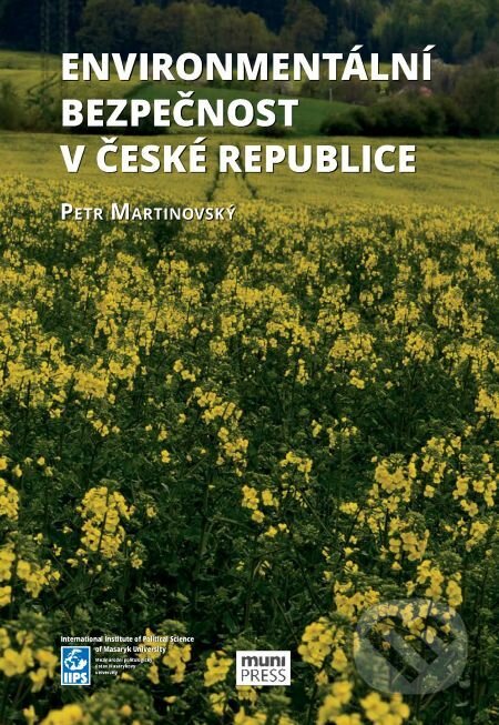 E-kniha: Environmentální bezpečnost v České republice (Petr Martinovský). Muni Press, 2017 E-kniha: Environmentální bezpečnost v České republice (Petr Martinovský). Muni Press, 2017