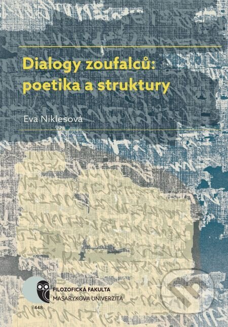 E-kniha: Dialogy zoufalců: poetika a struktury (Eva Niklesová). Muni Press, 2017 E-kniha: Dialogy zoufalců: poetika a struktury (Eva Niklesová). Muni Press, 2017