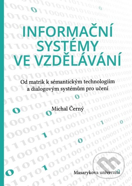 E-kniha: Informační systémy ve vzdělávání (Michal Černý). Muni Press, 2018 E-kniha: Informační systémy ve vzdělávání (Michal Černý). Muni Press, 2018