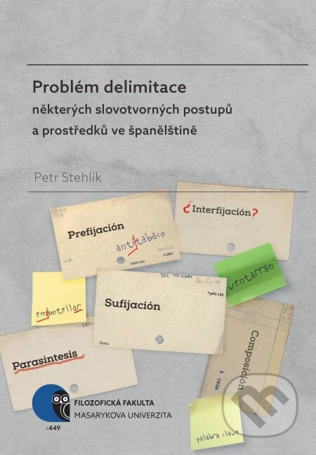 E-kniha: Problém delimitace některých slovotvorných postupů a prostředků ve španělštině (Petr Stehlík). Muni Press, 2017 E-kniha: Problém delimitace některých slovotvorných postupů a prostředků ve španělštině (Petr Stehlík). Muni Press, 2017