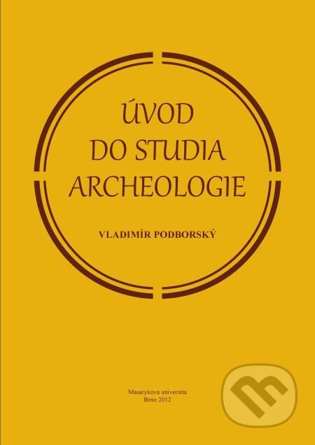 E-kniha: Úvod do studia archeologie (Vladimír Podborský). Muni Press, 2014 E-kniha: Úvod do studia archeologie (Vladimír Podborský). Muni Press, 2014