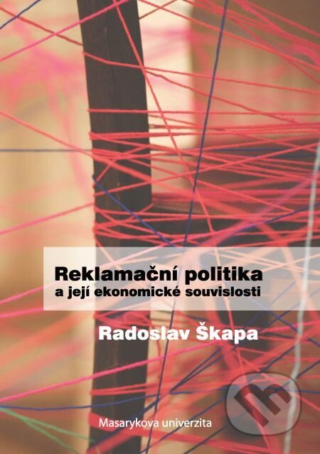 E-kniha: Reklamační politika a její ekonomické souvislosti (Radoslav Škapa). Muni Press, 2013 E-kniha: Reklamační politika a její ekonomické souvislosti (Radoslav Škapa). Muni Press, 2013
