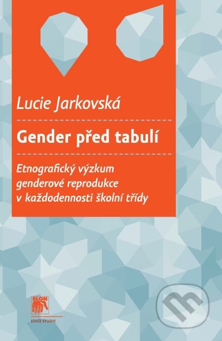 E-kniha: Gender před tabulí (Lucie Jarkovská). Muni Press, 2017 E-kniha: Gender před tabulí (Lucie Jarkovská). Muni Press, 2017