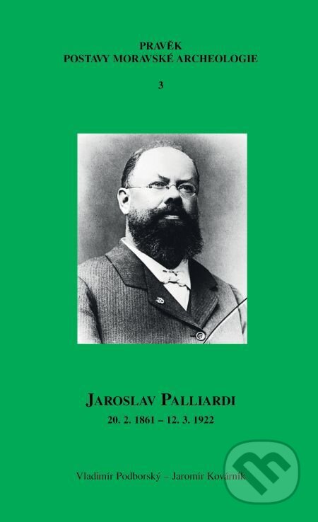 Jaroslav Palliardi (20. 2. 1861 – 12. 3. 1922) - Jaromír Kovárník, Muni Press, 2014