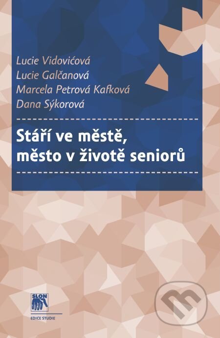 E-kniha: Stáří ve městě, město v životě seniorů (Dana Sýkorová, Lucie Galčanová, Lucie Vidovićová a Marcela Petrová). Muni Press, 2017 E-kniha: Stáří ve městě, město v životě seniorů (Dana Sýkorová, Lucie Galčanová, Lucie Vidovićová a Marcela Petrová). Muni Press, 2017