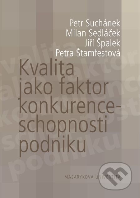 E-kniha: Kvalita jako faktor konkurenceschopnosti podniku (Petr Suchánek a kolektív). Muni Press, 2016 E-kniha: Kvalita jako faktor konkurenceschopnosti podniku (Petr Suchánek a kolektív). Muni Press, 2016