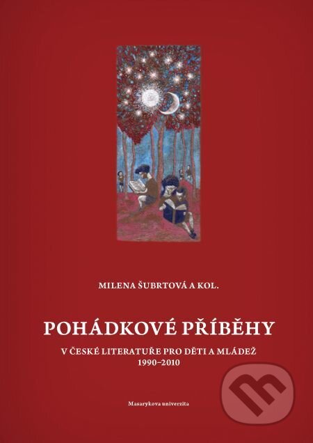 E-kniha: Pohádkové příběhy v české literatuře pro děti a mládež 1990–2010 (Milena Šubrtová). Muni Press, 2014 E-kniha: Pohádkové příběhy v české literatuře pro děti a mládež 1990–2010 (Milena Šubrtová). Muni Press, 2014