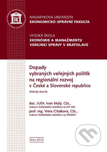 E-kniha: Dopady vybraných veřejných politik na regionální rozvoj v České a Slovenské republice (Ivan Malý, Viera Cibáková a kolektív). Muni Press, 2016 E-kniha: Dopady vybraných veřejných politik na regionální rozvoj v České a Slovenské republice (Ivan Malý, Viera Cibáková a kolektív). Muni Press, 2016
