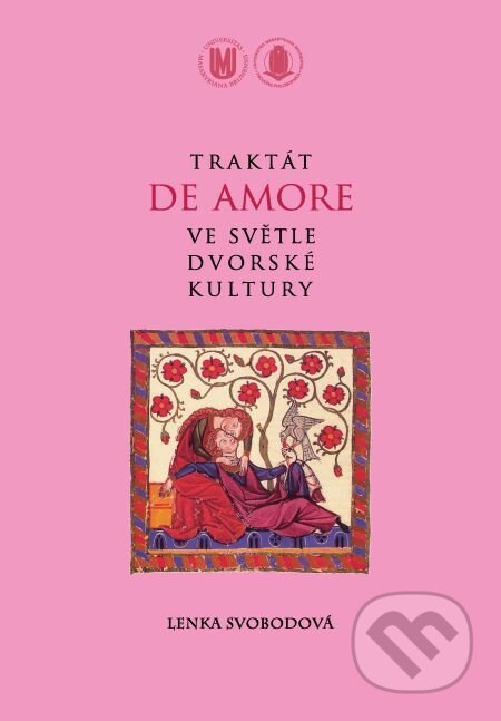 E-kniha: Traktát De amore ve světle dvorské kultury (Svobodová Lenka). Muni Press, 2016 E-kniha: Traktát De amore ve světle dvorské kultury (Svobodová Lenka). Muni Press, 2016