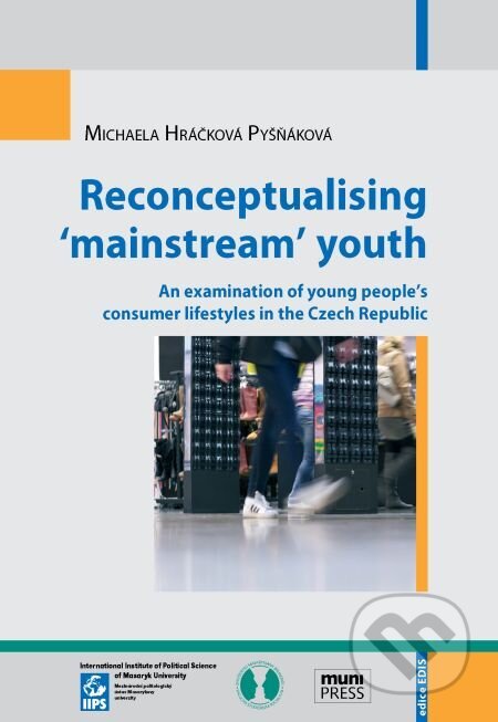 E-kniha: Reconceptualising ‘mainstream’ youth (Michaela Hráčková). Muni Press, 2014 E-kniha: Reconceptualising ‘mainstream’ youth (Michaela Hráčková). Muni Press, 2014