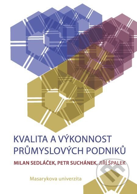 E-kniha: Kvalita a výkonnost průmyslových podniků (Jiří Špalek, Milan Sedláček a Petr Suchánek). Muni Press, 2016 E-kniha: Kvalita a výkonnost průmyslových podniků (Jiří Špalek, Milan Sedláček a Petr Suchánek). Muni Press, 2016