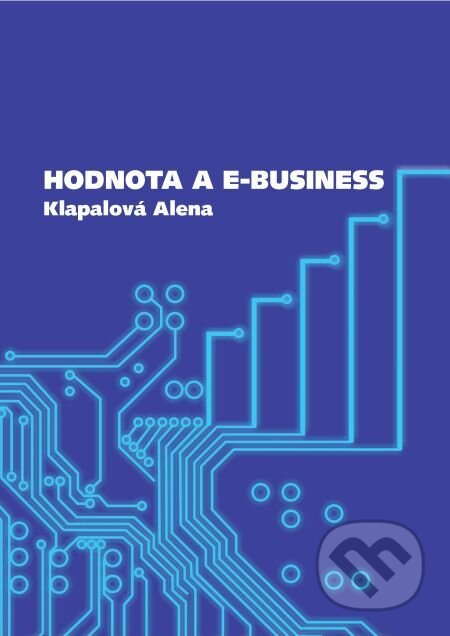 E-kniha: Hodnota a e-business (Alena Klapalová). Muni Press, 2016 E-kniha: Hodnota a e-business (Alena Klapalová). Muni Press, 2016