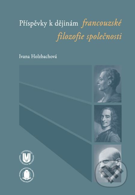 Příspěvky k dějinám francouzské filozofie společnosti - Ivana Holzbachová, Muni Press, 2016