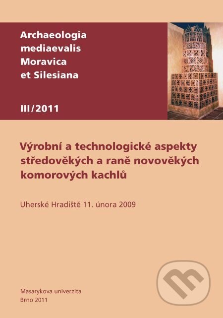 E-kniha: Výrobní a technologické aspekty středověkých a raně novověkých komorových kachlů (Zdeněk Měřínský). Muni Press, 2014 E-kniha: Výrobní a technologické aspekty středověkých a raně novověkých komorových kachlů (Zdeněk Měřínský). Muni Press, 2014
