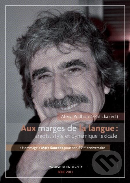 E-kniha: Aux marges de la langues argots, style et dynamique lexicale (Alena Podhorná-Polická). Muni Press, 2014 E-kniha: Aux marges de la langues argots, style et dynamique lexicale (Alena Podhorná-Polická). Muni Press, 2014