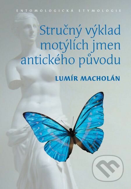 E-kniha: Stručný výklad motýlích jmen antického původu. Entomologická etymologie (Lumír Macholán). Muni Press, 2013 E-kniha: Stručný výklad motýlích jmen antického původu. Entomologická etymologie (Lumír Macholán). Muni Press, 2013