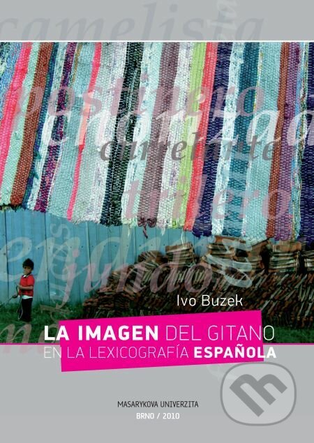 E-kniha: La imagen del gitano en la lexicografía espa?ola (Ivo Buzek). Muni Press, 2016 E-kniha: La imagen del gitano en la lexicografía espa?ola (Ivo Buzek). Muni Press, 2016