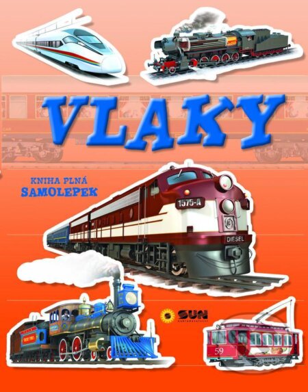 Kniha: Vlaky - kniha plná samolepek (SUN). SUN, 2021 Kniha: Vlaky - kniha plná samolepek (SUN). SUN, 2021