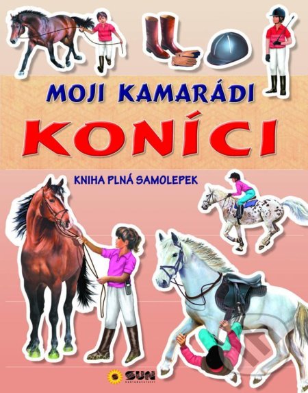 Kniha: Moji kamarádi koníci - kniha plná samolepek (SUN). SUN, 2021 Kniha: Moji kamarádi koníci - kniha plná samolepek (SUN). SUN, 2021