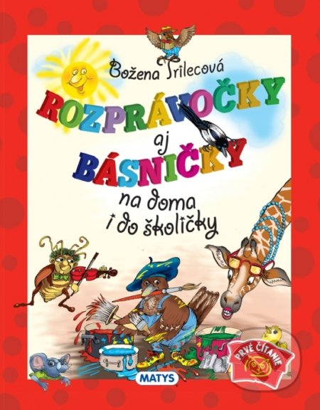 Kniha: Rozprávočky aj básničky na doma i do školičky, 2. vydanie (Božena Trilecová). Matys, 2021 Kniha: Rozprávočky aj básničky na doma i do školičky, 2. vydanie (Božena Trilecová). Matys, 2021