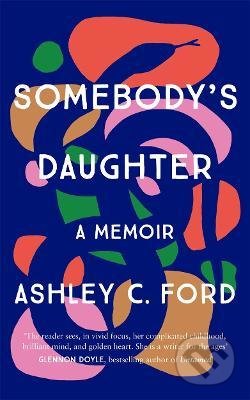 Somebody&#039;s Daughter - Ashley C Ford, Manilla Press, 2021