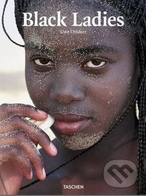 Kniha: Black Ladies (Uwe Ommer a Calixthe Beyala). Taschen, 2011 Kniha: Black Ladies (Uwe Ommer a Calixthe Beyala). Taschen, 2011